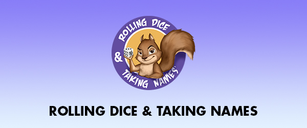 Rolling Dice & Taking Names Gaming Podcast - Rolling Dice & Taking Names  Gaming Podcast